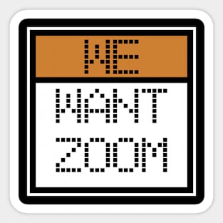 We Want Zoom Pixelated Programmers Sticker